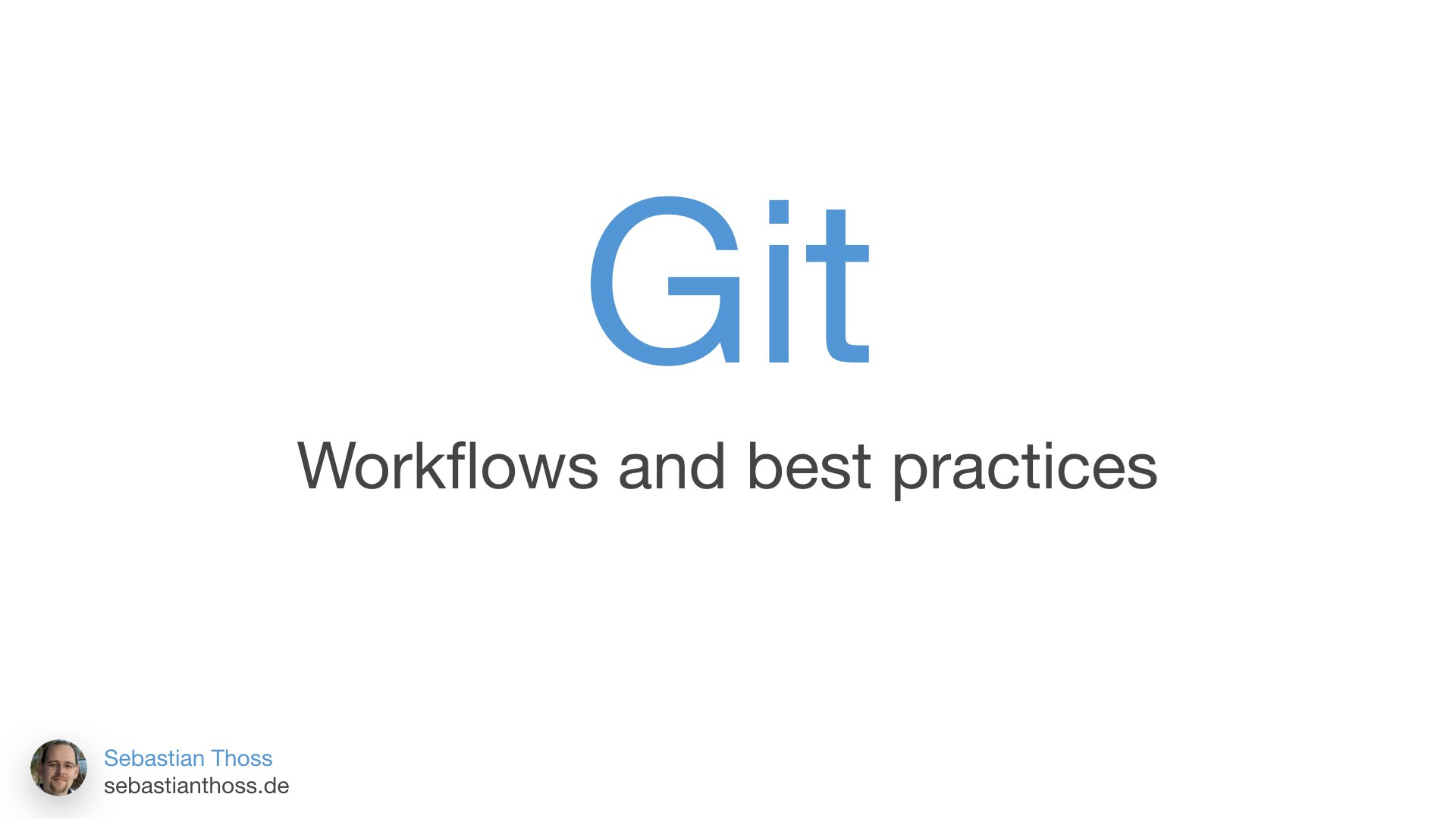 With this slide Sebastian Thoss is showing name of talk git Workflows and best practices