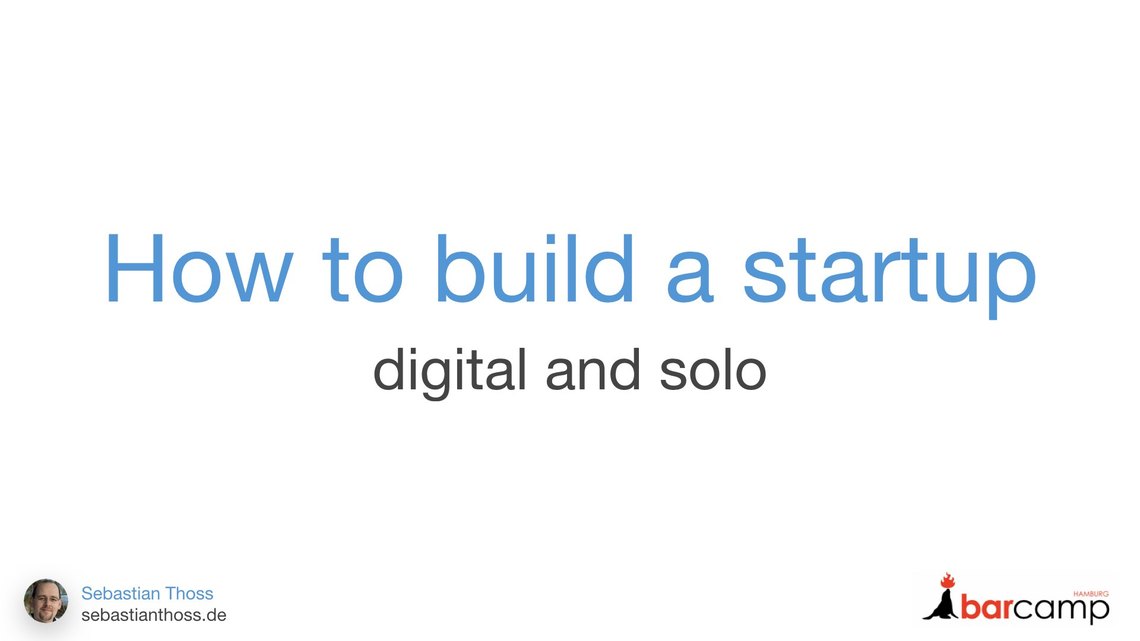 First slide of Sebastian Thoss talk How to build a startup - digital and alone